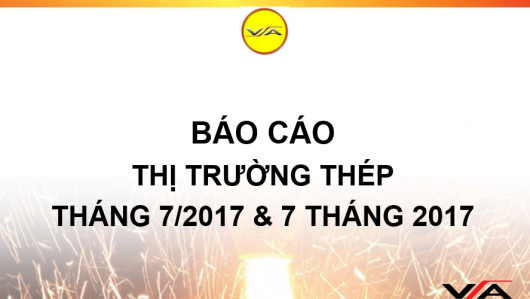 Tổng quan thị trường thép trong nước tháng 7 và 7 tháng năm 2017